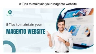 8 Tips to maintain your Magento website
 