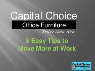 Capital Choice
  Office Furniture
        Better than New

   8 Easy Tips to
 Move More at Work
 
