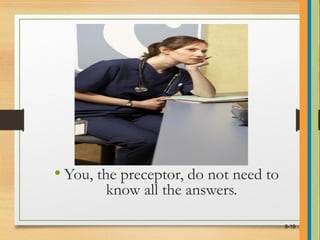 • You, the preceptor, do not need to
know all the answers.
8-19
 