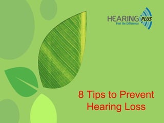 8 Tips to Prevent
Hearing Loss
 