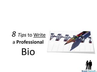 8 Tips to Write
a Professional

    Bio
 