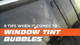 8 tips when it comes to window tint bubbles