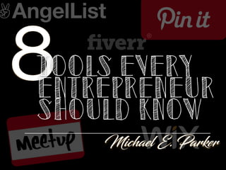 8
Michael E. Parker
Tools Every
Entrepreneur
Should Know
 