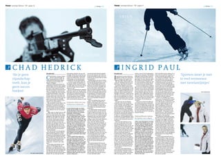 24 |
Trouw woensdag 8 februari   pagina 16                                                                                                  Trouw        woensdag 8 februari 2006
                                                                                                                                                                Torino2006             Trouw woensdag 8 februari 2006 pagina 17
                                                                                                                                                                                             woensdag 8 februari                                                                                                                           Torino2006 25
                                                                                                                                                                                                                                                                                                                                                    |



                                                                                                                                                                                                 SKIËN




                                                                                                                                 BIATLON



         CHAD HEDRICK                                                                                                                                                                                INGRID PAUL
                                                           door John Graat                          doxe gedrag. Hedrick was een rok-         schaatstechniek helemaal afgebro-        door John Graat                         hard ja, maar ik weet dondersgoed        Paul zelf offert al jaren alles op. Er is
         ’Als je geen                                                                               kenjager, dronk bier en had lak aan       ken om die opnieuw op te bouwen.                                                 waar ik mee bezig ben. Wij knalden       heus wel eens tijd voor vrienden, ze        ’Sporters moet je niet
                                                           C                                                                                                                           I
                                                                   had Hedrick, Texaan, 28 jaar, erecodes en reputaties. Hij groeide,         Eerder besteedde ik daar nooit veel           ngrid Paul van Team Telfort be-    afgelopen zomer de Mont Ventoux          houdt van goede wijn, golfen, zei-
                                                                   liet het schaatswereldje op      samen met Shani Davis, uit tot de         aandacht aan. Ik deed alles op talent         geleidt in Turijn vier schaatsers. op. Dat kun je beter doen dan tem-       len, fietsen en hardlopen. Maar een
         vijandschap                                               zijn grondvesten trillen. In
                                                           Turijn moet de bekroning volgen.
                                                                                                    belichaming van de Amerikaanse
                                                                                                    nachtmerrie van de Nederlanders.
                                                                                                                                              en mentaliteit.’’
                                                                                                                                                Hedrick ging in zee met de Neder-
                                                                                                                                                                                            De 41-jarige coach annex arts
                                                                                                                                                                                       volgt haar eigen weg. Met succes.
                                                                                                                                                                                                                               porondjes van twee minuten rijden.
                                                                                                                                                                                                                               We werken in de zomer heel veel
                                                                                                                                                                                                                                                                        vaste relatie zit er niet in. ,,Dat is
                                                                                                                                                                                                                                                                        met dit leven niet gemakkelijk te
                                                                                                                                                                                                                                                                                                                    te veel vermoeien
                                                           ,,Ik heb de grootste honger, het           ,,Ik heb me nooit afgevraagd wat        landse fysiotherapeut Harry van der        Wat haar ploeg onderscheidt van       aan duurvermogen. Building the engi-     combineren. Je bent veel weg en als
         voelt, kun je                                     diepste verlangen.’’
                                                              Hij moet altijd lachen als hij een
                                                                                                    ze van me vonden. Ik respecteer ze.
                                                                                                    Sommigen vinden mij een arrogan-
                                                                                                                                              Lei, die ook zijn psycholoog werd.
                                                                                                                                              ,,Mijn voorbereiding op de races is
                                                                                                                                                                                       anderen? ,,We letten niet zo op an-
                                                                                                                                                                                       dere teams. Misschien is dat het.’’
                                                                                                                                                                                                                               ne, noem ik dat, fit worden. Pas in
                                                                                                                                                                                                                               de winter komt daar snelheid bij.’’
                                                                                                                                                                                                                                                                        je thuis bent draait nog alles om
                                                                                                                                                                                                                                                                        schaatsen. In de winter eigenlijk 24
                                                                                                                                                                                                                                                                                                                    met tierelantijntjes’
                                                           Nederlandse schaatser hoort zeggen te asshole. Maar als je de beste van de         helemaal veranderd. Die begint nu          Ingrid Paul stippelt al jaren haar      ,,Ik zal je vertellen dat er volgend   uur per dag. Je moet altijd alert zijn.
         geen succes                                       dat het rijden van een optimale race wereld wilt zijn, moet je nergens
                                                           het doel is. Dan realiseert hij zich     bang voor zijn.’’
                                                                                                                                              al de avond voor de wedstrijd. Dan
                                                                                                                                              ga ik op bed zitten, sluit ik mijn
                                                                                                                                                                                       eigen weg uit. In het gewone leven      jaar weer een schepje bovenop gaat.
                                                                                                                                                                                       en in de sport. Het liefst gaat ze met Elk jaar moet er tien tot vijftien pro-
                                                                                                                                                                                                                                                                        Dat is soms zwaar. Na het olympisch
                                                                                                                                                                                                                                                                        kwalificatietoernooi was ik hele-
                                                           hoe groot de kloof is tussen de Euro-      Hij was aanvankelijk een ongeleid       ogen en probeer ik gedurende vijf        haar team op trainingskamp in Col- cent bij, want ik streef naar verbete-        maal uitgeblust. Maar dat maakt
         boeken’                                           pese en Amerikaanse sportcultuur.        projectiel, zegt hij nu. Na zijn neder-
                                                           ,,Wat een bullshit. Als ze het maxima- laag tegen Davis op het WK allround
                                                                                                                                              minuten mijn hoofd leeg te spoelen.
                                                                                                                                              En voor de wedstrijd mediteer ik in
                                                                                                                                                                                       lalbo, een idyllisch dorpje in de Do-
                                                                                                                                                                                       lomieten. Daar is niets te beleven.
                                                                                                                                                                                                                               ring. Je zag deze winter schaatsers
                                                                                                                                                                                                                               die niet harder rijden dan vier jaar
                                                                                                                                                                                                                                                                        niet uit. Ik mag mezelf nooit het
                                                                                                                                                                                                                                                                        verwijt kunnen maken dat het beter                        FOTO'S PATRICK POST
                                                           le gepresteerd hebben, maar niet         van vorig jaar realiseerde hij zich       de kleedkamer. Ik visualiseer elke       Heerlijk, vindt Paul. ,,Lekker op ons- geleden. Grote, dikbetaalde namen.        had gekund. Van die schaatsers eis
                                                           winnen, zijn ze toch tevreden? Als       dat hij het beter moest aanpakken         ronde en bedenk waar ik snelheid         zelf. Het is er meestal mooi weer, er Als je bij mij traint moet je bereid       ik honderd procent inzet. Dan ben
                                                           iemand zoiets zegt, wil je niet echt     in het olympische seizoen. ,,Ik heb       moet maken. Ik probeer voor elke         ligt een fraai ijsbaantje en we heb-    zijn om er alles voor te doen. Ik kan    ik daartoe zelf ook verplicht.’’
                                                           winnen. Ik ben niet in deze sport ge- harder gewerkt dan ooit. Ik heb              race in een bepaalde stemming te         ben er een goed bed. Daar rusten de er niet goed tegen als iemand reser-           Ze kiest er vrijwillig voor. Paul is
                                                           stapt voor een zilveren medaille.        meer aan shorttrack gedaan en mijn        komen.’’                                 schaatsers uit. Wat heb je nog meer ves inbouwt. Ik wil 100 procent              tevens arts. De sportwereld is echter
                                                           Voor mij telt alleen winnen. Al het                                                  Hij is het spelletje beter gaan be-    nodig?’’                                overgave.’’                              ’dynamischer’ en ’altijd spannend’.
                                                           andere is een teleurstelling.’’                                                    grijpen, zegt hij. Het leidde deze         Het zegt veel over de filosofie         ,,Schaatsers moeten beseffen dat       Al in 1992 maakte ze die keuze. Paul
                                                              Zijn mentaliteit is zijn wapen. Zoe- Zeldzaam talent met nog                    winter tot wereldrecords, maar toch      waarmee ze het vak van schaats-         een mooie lease-auto en gratis lap-      was naar Calgary gereisd om af te
                                                           kend naar de wortels van zijn be-        zeldzamere wilskracht                     werd hij verslagen door Sven Kra-        coach uitoefent. Twee dingen staan      top niet belangrijk zijn. Er zitten nu   studeren. Maar ze haalde er ook
                                                           wijsdrang, verwijst hij naar zijn va-                                              mer, Carl Verheijen en Shani Davis.      in haar aanpak centraal: groeps-        mensen in commerciële ploegen die        haar coachdiploma en kwam in
                                                           der. Die trainde, op een asfaltbaan                                                ,,Ze hadden me niet beter kunnen         geest en eenvoud. ,,We hebben een       vroeger niet goed genoeg waren ge-       dienst van de Canadese bond. In
                                                           achter hun huis in Houston, skeele- s Chad Hedrick heeft een Neder-                motiveren.’’                             paar teamgeboden. De belangrijk-        weest voor de kernploeg. Ook al heb      1994 stond ze al als coach van een
                                                           raars. Hedrick was een van zijn pu-      landse sponsor (DSB), een trainer           ,,De Nederlandse schaatsers dach-      ste: keep it real and simple. Het hoeft je mooie spulletjes en alle facilitei-   kleine delegatie op de Spelen van
                                                           pillen.                                  uit Haarlem (Bart Schouten) en            ten dat het winnen van het WK all-       allemaal niet zo ingewikkeld. Waar ten, het gaat om de drive waarmee je          Lillehammer. ,,We gingen meestal
                                                              ,,Mijn vader zei altijd: doe iets 100 sinds juli vorig jaar een mentale         round in 2004 een incident was. Nu       het gaat het nou om? Het lichaam in topsport bedrijft.’’                         op pad met twee, drie schaatsers.
                                                           procent of doe het niet. Hij was zo      begeleider uit Groningen.                 maken ze zich meer zorgen over mij       een goede schaatspositie brengen,                                                Als ik nu zie hoe dat land zich heeft
                                                           hard, elk ander kind had het allang De Amerikaan noemt Harry van                   dan ik over hen. Ze voelen zich geïn-    fit zijn, en ’s winters hard kunnen                                              opgewerkt, is dat prachtig.’’
                                                           opgegeven. Hij tergde me, hij wist       der Lei ’mijn Dalai Lama’. Aanvan-        timideerd. Dan is het spel al halver-    accelereren. De basisprincipes moet Diskwalificatie tijdens                        De collectieve werkwijze in Cana-
                                                           hoe hij me kon raken. Hé, dat kun        kelijk zag Hedrick niets in sport-        wege. Ik beschouw hen als goede          je in het oog houden. Sporters moet                                              da heeft haar nooit meer losgelaten.
                                                           je tóch niet. Wacht maar, dacht ik       psychologie, maar Van der Lei wist        collega’s, maar als ik mijn schaatsen    je niet te veel vermoeien met tiere-
                                                                                                                                                                                                                               de Spelen van Calgary                    Het succes van Nagano 1998, met
                                                           dan. Ik heb altijd willen bewijzen       hem van het nut te overtuigen. Hij        aan heb, zijn het geen vrienden          lantijntjes.’’                                                                   medailles voor LeMay, Overland en
                                                           dat ik het wél kon. Er zaten veel        leerde hem technieken om te me-           meer. Als je die vijandschap niet          Niet voor niets klikt het al vier     s Haar eigen olympische ervaring         Wotherspoon, bewees volgens haar
                                                           vrienden van mij bij de club. De een diteren, zich te concentreren en              voelt kun je geen succes boeken. In      jaar met Gretha Smit. Paul is ook       was geen onverdeeld succes. Van          dat het ook in de schaatssport om
                                                           kon niet tegen de hitte van Texas,       voor elke race een bepaalde stem-         het schaatsen heb ik geen vrienden       een boerendochter. Kort voor de         1986 tot 1989 was Ingrid Paul lid        samenwerking draait. Met die bena-
                                                           de ander niet tegen hoe hij ons be-      ming op te roepen. Daarbij maakt          nodig. Ik zit maar voor één ding in      Spelen van 2002 kwamen ze per toe- van de kernploeg. Op de Spelen                dering werkte ze later ook in Noor-
                                                           handelde. Hij dreef me tot waanzin, Van der Lei gebruik van de ’bio-               deze sport: de gouden medaille.’’        val bij elkaar terecht. Na Salt Lake    van Calgary in 1988 reed ze op de        wegen, bij de KNSB en nu als eigen
                                                           maar hij heeft ook een kampioen          feedbackmeter’, een apparaat dat            Die sport neemt hij inmiddels          City gingen ze samen verder, zonder drie kilometer tegen de Japanse              baas van Team Telfort. Daar heeft ze
                                                           van me gemaakt.’’                        de lichamelijke reactie van veran-        bloedserieus. Begin januari zwoor        sponsor, maar met plezier en veel       Hashimoto. ,,Zij opende in de bui-       te maken met uiteenlopende karak-
                                                              Het was de basis van zijn glorieja- deringen in de geest registreert            hij zelfs de alcohol af. Maar het le-    inzet. In de stal van de Friese boer-   tenbaan veel sneller, en kwam te-        ters, van werkpaard Gretha Smit tot
                                                           ren als skeeleraar. Tussen 1993 en       door middel van elektroden die op         ven zelf blijft voor hem iets wat niet   derij van Ids Postma deden ze           gelijk met mij de eerste bocht uit.      raspaard Jan Bos, van de ongrijpbare
                                                           2002 werd hij vijftig keer wereld-       de vingers van Hedrick zijn aange-        te ernstig genomen moet worden.          krachttraining. Postma is allang ge- Ik wachtte, maar ze kwam maar               Bob de Jong tot de rustige Stefan
                                                           kampioen in uiteenlopende discipli- sloten.                                        ,,Over twaalf jaar ben ik veertig.       stopt en een sponsor heeft haar         niet voorbij. Net voor de bocht          Groothuis.
                                                           nes. In 2002 keek hij thuis naar de      ,,Chad is steeds meer gaan zien           Dan wil ik terug kunnen kijken op        team ook, maar Paul is de boeren-       ging ik nog achter haar langs,             ,,In een sterk team hoeft niet ie-
                                                           Winterspelen van Salt Lake City. Hij wat er nodig is in het schaatsen’’,           een geweldige tijd in de sport. Ik wil   schuur in Dearsum trouw gebleven. maar ik gleed net door de blokjes              dereen hetzelfde te zijn. Als er maar
                                                           zag zijn voormalige skeelerrivaal        zegt zijn coach Bart Schouten. ,,In       grote momenten beleven. Ik werk          Elke zomer laat ze haar ploeg daar      heen. Ik werd gediskwalificeerd.         onderling respect is. Elke schaatser
                                                           Derek Parra goud winnen op de            het begin wilde hij geen kracht-          hard, reis veel en daar geniet ik        trainen. ,,Ids heeft een prima ruim-    Het was onervarenheid. In die zo-        moet zich optimaal kunnen ontwik-
                                                           1500 meter. ,,Ik dacht: dit is mijn      training, niet fietsen en geen ande-      van.’’                                   te. Er staan niet veel luxe apparaten. mer werd ik aan mijn enkel geope-         kelen. Dat vergt een goede houding,
                                                           kans.’’                                  re oefeningen doen. Dat is geleide-         Eind januari genoot hij van een        Maar je wordt daar tenminste niet       reerd. In het seizoen daarna ging        niet alleen in de training maar ook
                                                              De gevolgen zijn bekend. In het       lijk veranderd, al blijven we hem         uitzwaaifeest in Houston. Carl Lewis     afgeleid door trimmende huisvrou-       het niet goed meer. Ik besloot te        er omheen. Ik ben ervan overtuigd
                                                           najaar van 2002 begon hij met            ook de vrijheid geven. Hedrick            was er, net als Eric Heiden en Leroy     wen. En op de achtergrond horen         stoppen en me op mijn studie me-         dat als een team goed functioneert
                                                           schaatsen, een half jaar later werd      moet je niet in een keurslijf dwin-       Burrell. Hij heeft beloofd met goud      we de koeien.’’                         dicijnen te gaan richten. Achteraf       het individu vanzelf wordt meege-
                                                           hij vijfde op de WK afstanden, weer gen. Ik geloof ook in de eigen ver-            terug te keren. En hij weet waarom         Paul staat erom bekend dat ze         gezien had ik er meer uit kunnen         trokken. Ik ben een coach van het
                                                           een jaar later werd hij wereldkampi- antwoordelijkheid van sporters.               het gaat lukken. ,,Ik ben niet de        haar schaatsers hard laat trainen. Te halen. Ik ben misschien wel te             communiceren en wil feedback.
                                                           oen allround. Het was niet alleen        Chad kan dat aan. Want het is een         mooiste schaatser en ik heb niet         hard misschien. Wieteke Cramer          vroeg gestopt. Het was een andere        Schaatsers moeten zich bewust wor-
                                                           zijn onconventionele stijl die opzien zeldzaam talent met een nog zeld-            veel ervaring, maar ik heb een gro-      zou daar in het verleden een slacht- tijd. Ik besefte toen nog niet hoe          den van wat ze doen. Ik hoop dat
                              FOTO JERRY LAMPEN, REUTERS                                                                                                                                                                       leuk het kon zijn.’’
                                                           baarde. Het was ook zijn onortho-        zamere wilskracht.’’                      ter hart dan ieder ander.’’              offer van zijn geweest. ,,Ik train                                               dat bij ons is gelukt.’’
 