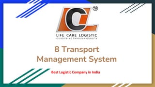 8 Transport
Management System
Best Logistic Company in India
 