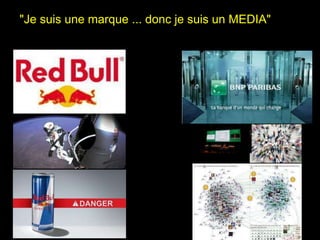 "Je suis une marque ... donc je suis un MEDIA" 
 