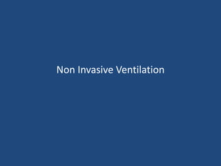 Non Invasive Ventilation
 