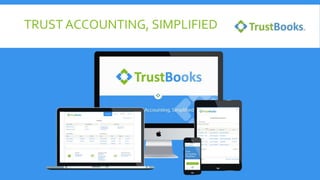 TRUST ACCOUNTING, SIMPLIFIED
 