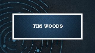TIM WOODS
 