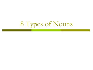 8 Types of Nouns
 