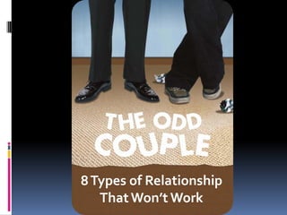 8 Types of Relationship
   That Won’t Work
 