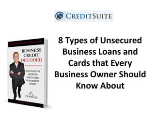 8 Types of Unsecured
Business Loans and
Cards that Every
Business Owner Should
Know About
 