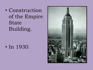 • Construction
of the Empire
State
Building.
• In 1930.
 