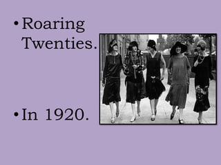 •Roaring
Twenties.
•In 1920.
 