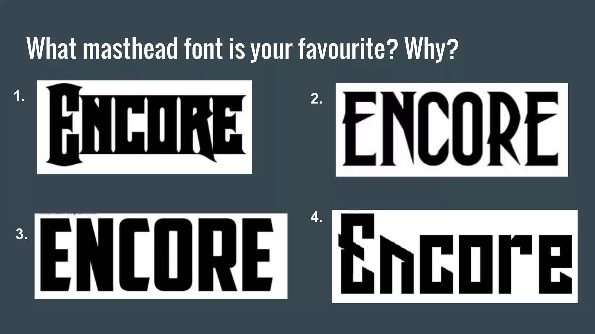 What masthead font is your favourite? Why?
1. 2.
4.
3.
 