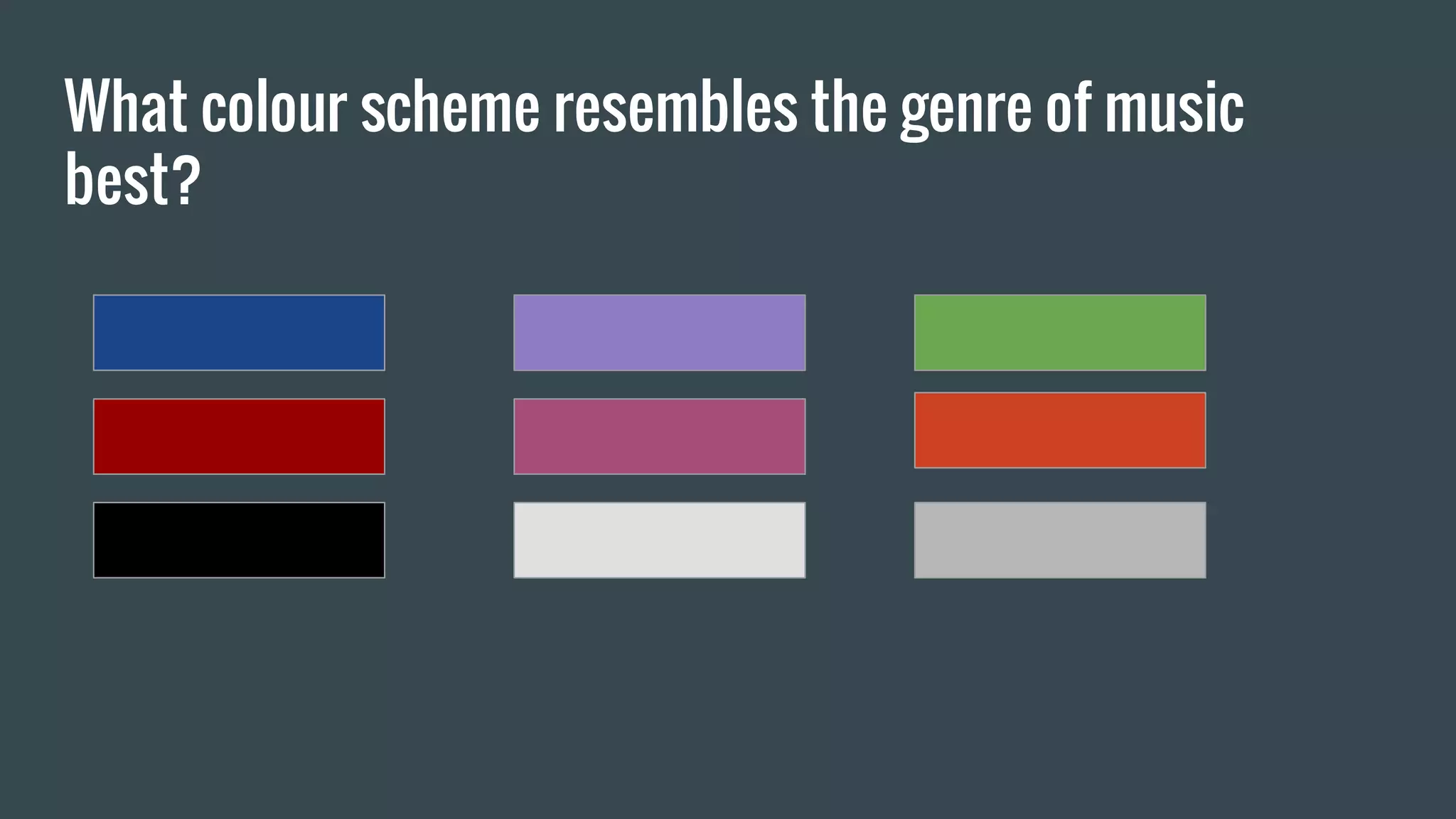 What colour scheme resembles the genre of music
best?
 