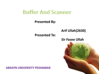 Presented By:
Arif Ullah(2630)
Presented To:
Sir Fasee Ullah
ABASYN UNIVERSITY PESHAWAR
 