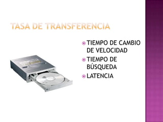  TIEMPO DE CAMBIO
  DE VELOCIDAD
 TIEMPO DE
  BÚSQUEDA
 LATENCIA
 