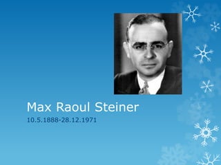 Max Raoul Steiner
10.5.1888-28.12.1971
 