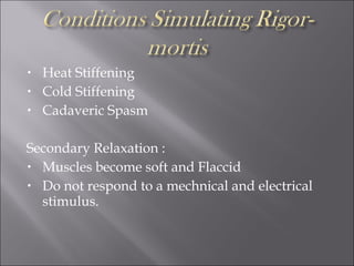 • Heat Stiffening
• Cold Stiffening
• Cadaveric Spasm
Secondary Relaxation :
• Muscles become soft and Flaccid
• Do not respond to a mechnical and electrical
stimulus.
 