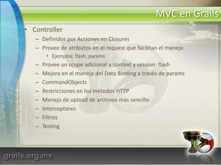 ¿Qué es Grails?Una plataforma para desarrollo ágil en WebUn framework MVC full-stack