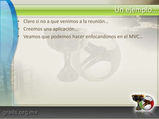 ¿Qué es Grails?Desarrollo de aplicaciones con GroovyAltamente expresivo