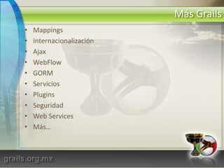 ¿Qué es Grails?Totalmente orientado a objetosDinámicoSintaxis familiarPerfecta integración con Java