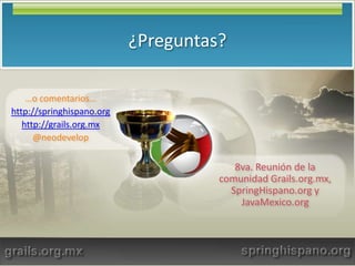 ¿Qué es Grails?Convención sobre configuraciónDRY (Don’trepeatyourself)