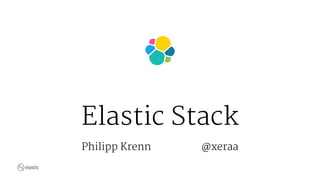 Elastic Stack
Philipp Krenn @xeraa
 