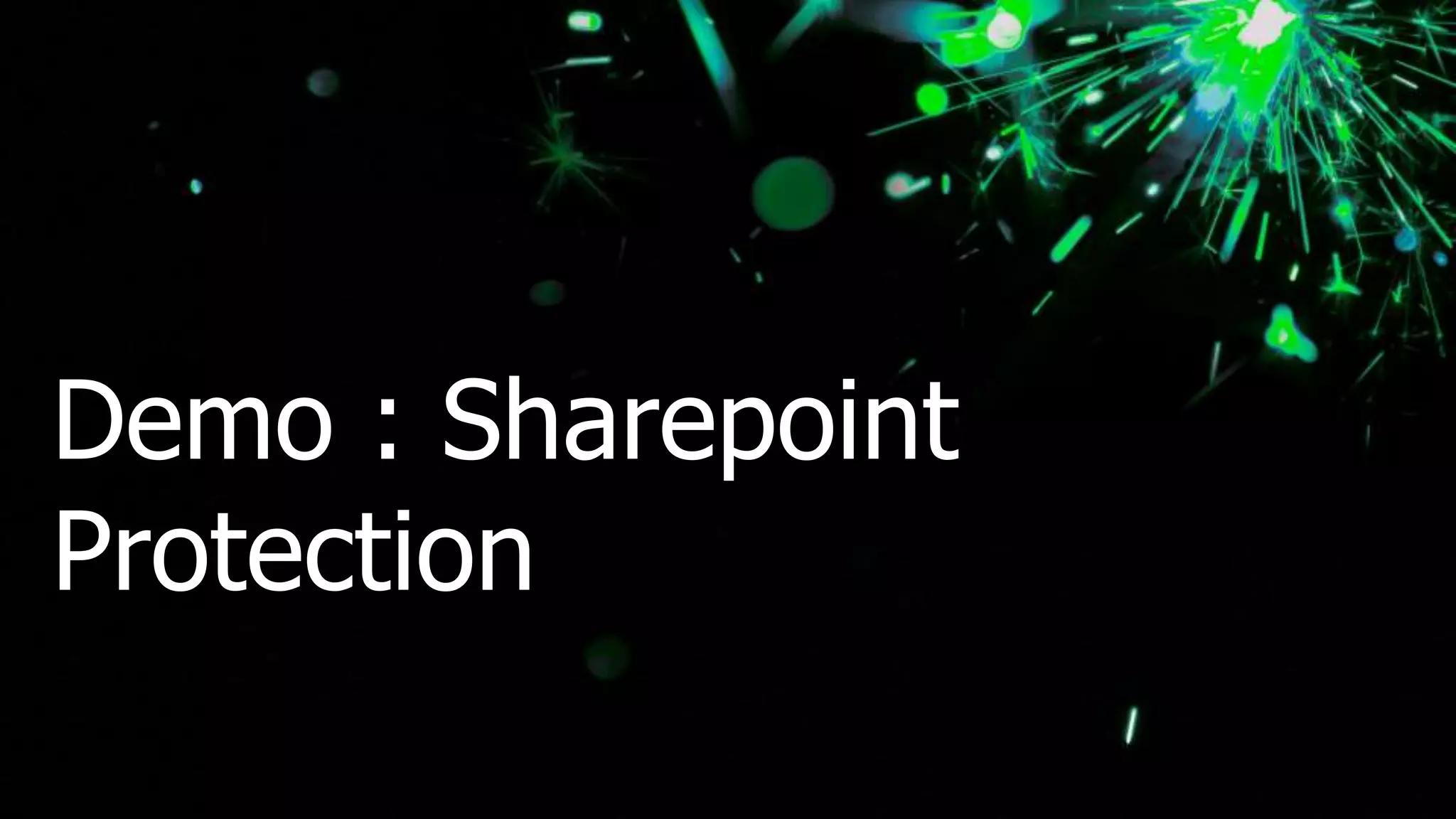 Demo : Sharepoint
Protection
 