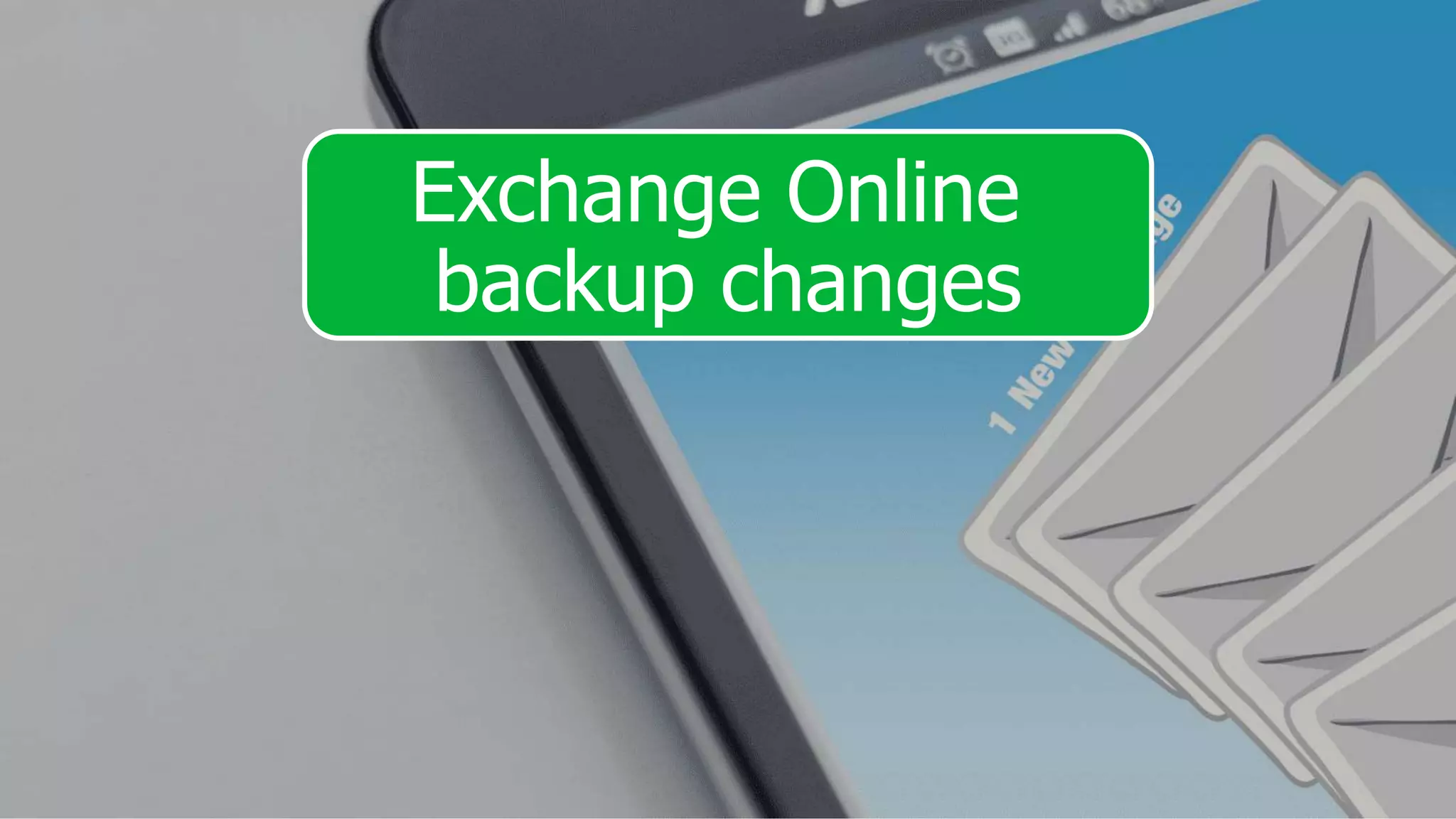 Exchange Online
backup changes
 