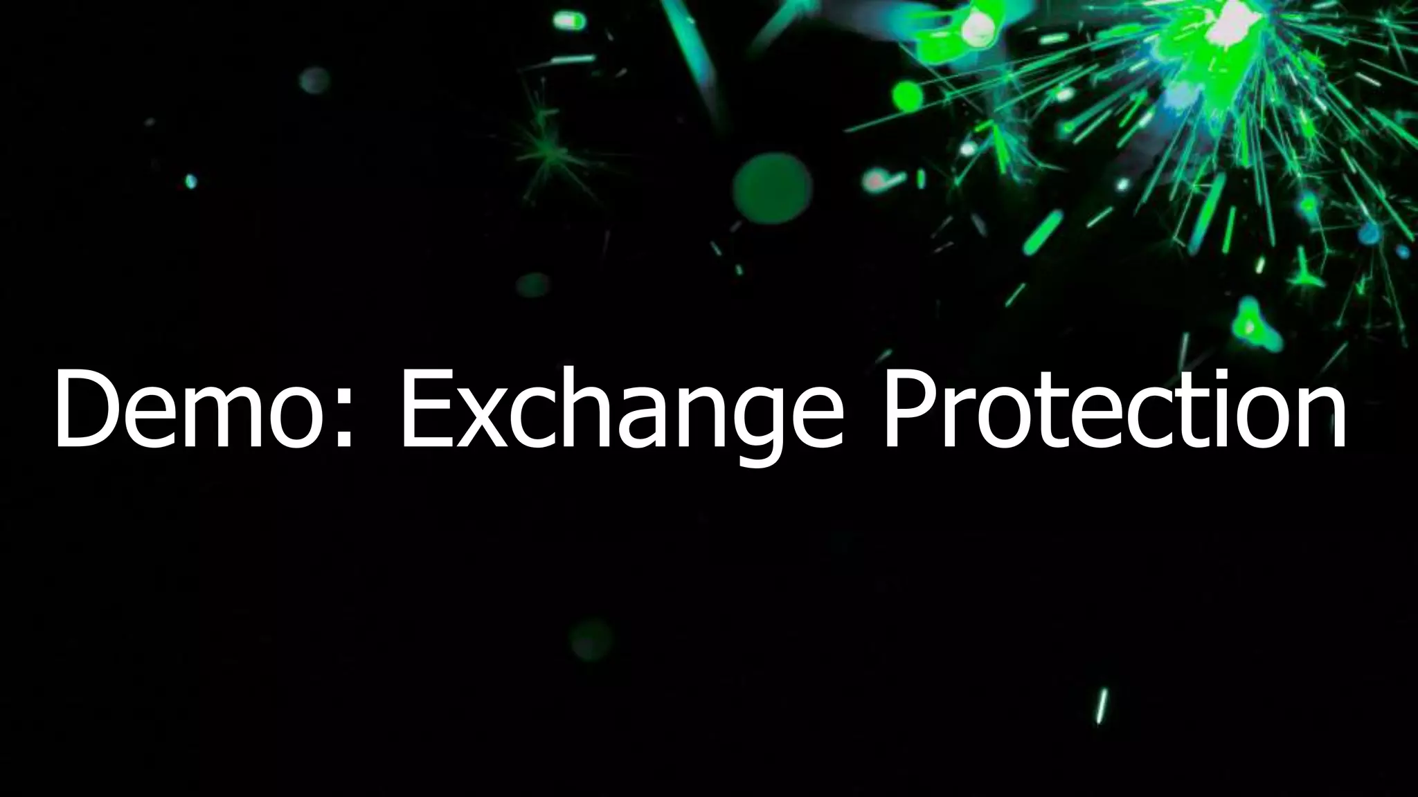 Demo: Exchange Protection
 