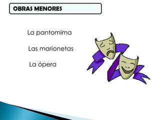 OBRAS MENORES
La pantomima
Las marionetas
La ópera
 