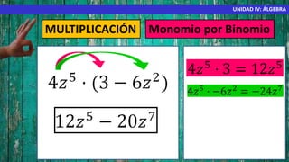 MULTIPLICACIÓN Monomio por Binomio
UNIDAD IV: ÁLGEBRA
 