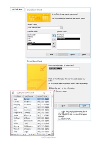 10. Click Next.
http://www.skitfy.com
11. Type ‘qryEmplyoeePhoneList’ in
the What title do you want for your
query?
12. Click Finish.
 