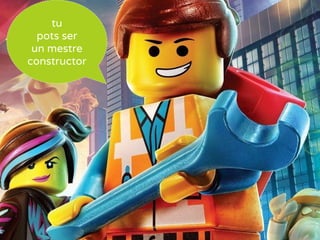 tu
pots ser
un mestre
constructor
 