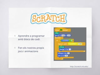 ▧ Aprendre a programar
amb blocs de codi.
▧ Fen els nostres propis
jocs i animacions
http://scratch.mit.edu/
 