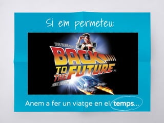 Si em permeteu:
Anem a fer un viatge en el temps...
 