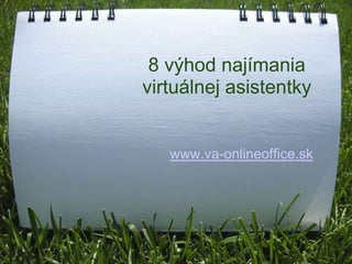 8 výhod najímania
virtuálnej asistentky


   www.va-onlineoffice.sk
 