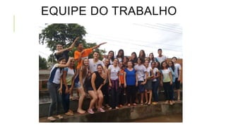 EQUIPE DO TRABALHO
 