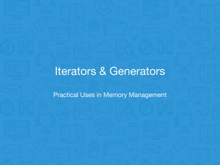Iterators & Generators
Practical Uses in Memory Management
 