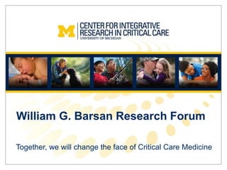 William G. Barsan Research Forum
Together, we will change the face of Critical Care Medicine
 