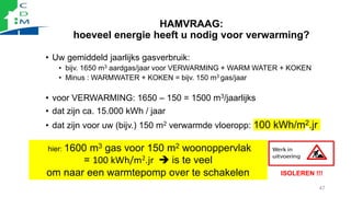 HAMVRAAG:
hoeveel energie heeft u nodig voor verwarming?
• Uw gemiddeld jaarlijks gasverbruik:
• bijv. 1650 m3 aardgas/jaa...