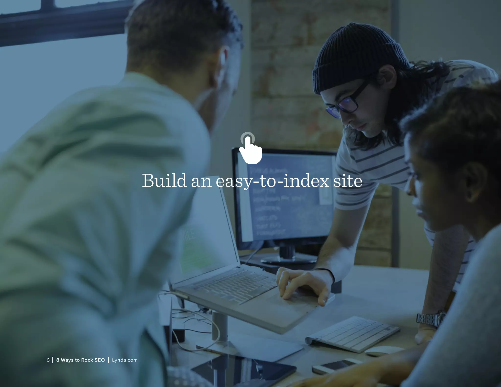 3 | 8 Ways to Rock SEO | Lynda.com
Build an easy-to-index site
 