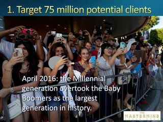 April 2016: the Millennial
generation overtook the Baby
Boomers as the largest
generation in history.
 
