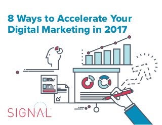 8 Ways to Accelerate Your
Digital Marketing in 2017
 
