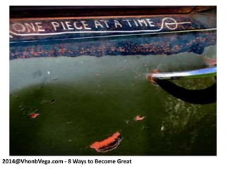 2014@VhonbVega.com - 8 Ways to Become Great
 