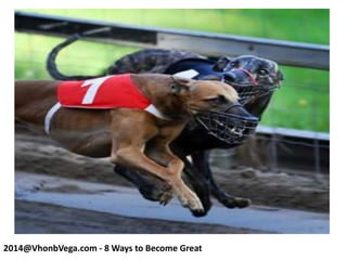 2014@VhonbVega.com - 8 Ways to Become Great
 
