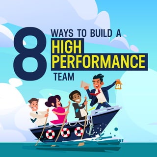 HIGH
PERFORMANCE
8
WAYS TO BUILD A
TEAM
 