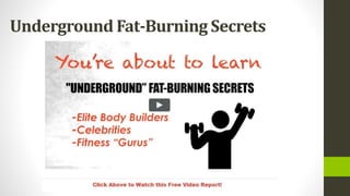 Underground Fat-Burning Secrets
 